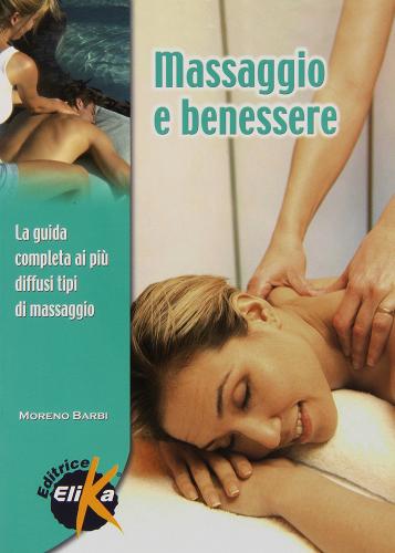 Massaggio e benessere di Moreno Barbi edito da Elika