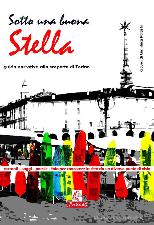 Sotto una buona stella. Guida narrativa alla scopertina di Torino. Nuova ediz. edito da EBS Print