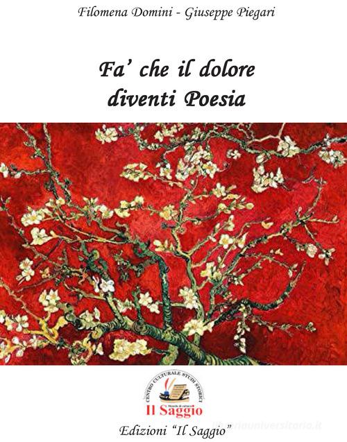 Fa' che il dolore diventi poesia di Filomena Domini, Giuseppe Piegari edito da Edizioni Il Saggio