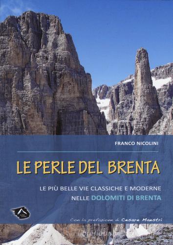 Le perle del Brenta. Le più belle vie classiche e moderne nelle Dolomiti del Brenta di Franco Nicolini edito da Alpine Studio