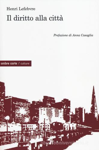 Il diritto alla città di Henri Lefebvre edito da Ombre Corte