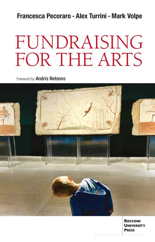 Fundraising for the arts di Francesca Pecoraro, Alex Turrin, Mark Volpe edito da Bocconi University Press