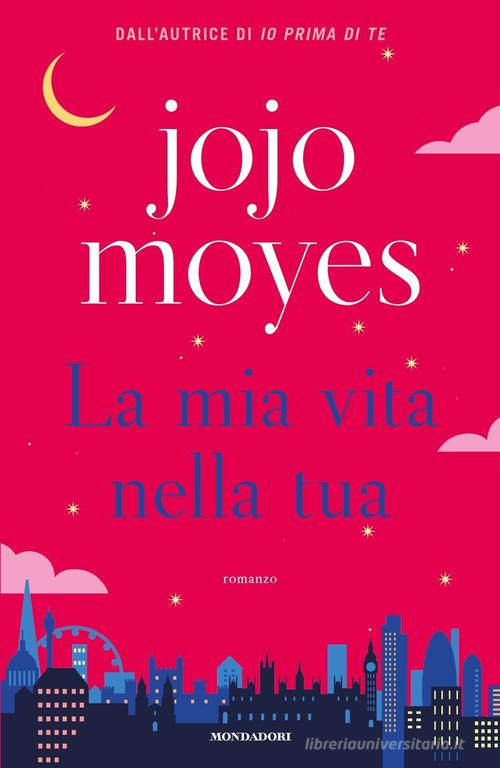 La mia vita nella tua di Jojo Moyes edito da Mondadori