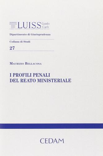 I profili penali del reato ministeriale di Maurizio Bellacosa edito da CEDAM