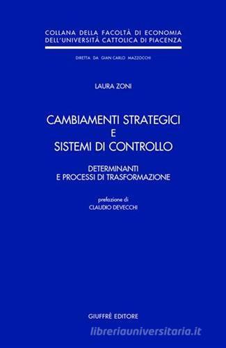 Cambiamenti strategici e sistemi di controllo. Determinanti e processi di trasformazione di Laura Zoni edito da Giuffrè