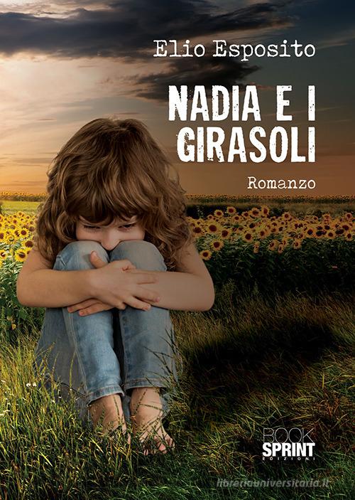 Nadia e i girasoli di Elio Esposito edito da Booksprint