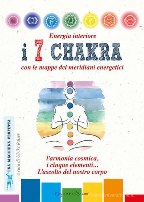 Energia interiore. I 7 chakra. Con le mappe dei meridiani energetici di  Ulrike Raiser - 9788826202952 in Chakra, aura e spirito