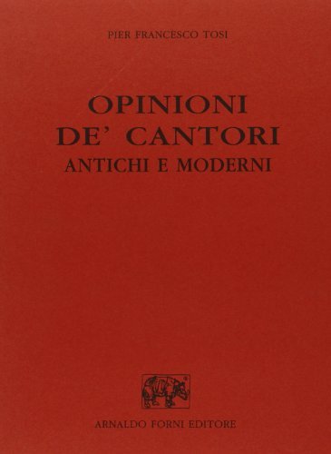 Opinioni de' cantori antichi e moderni (rist. anast. Bologna, 1904) di P. Francesco Tosi edito da Forni