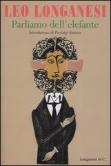 Parliamo dell'elefante di Leo Longanesi edito da Longanesi