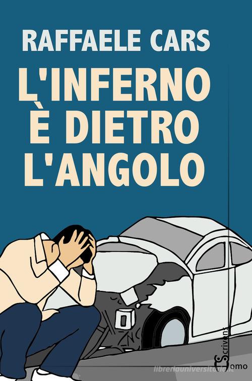 Libro L'inferno è dietro l'angolo di Raffaele Cars Direzioni immaginarie di Homo Scrivens