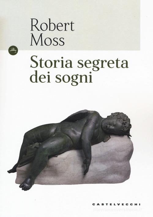 Storia segreta dei sogni di Robert Moss edito da Castelvecchi