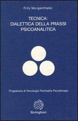 Tecnica: dialettica della prassi psicoanalitica di Fritz Morgenthaler edito da Bollati Boringhieri