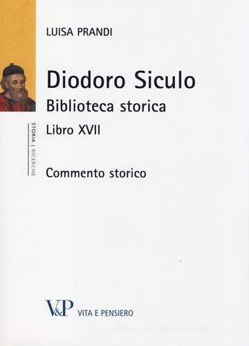 Diodoro Siculo. Biblioteca storica. Libro XVII. Commento storico di Luisa Prandi edito da Vita e Pensiero