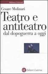 Teatro e antiteatro dal dopoguerra a oggi di Cesare Molinari edito da Laterza