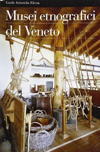 Musei etnografici del Veneto. Ediz. illustrata edito da Mondadori Electa