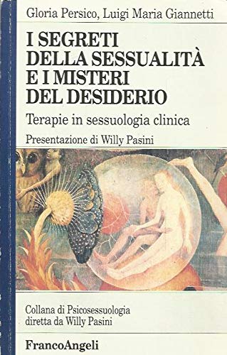 I segreti della sessualità e i misteri del desiderio. Terapie in sessuologia clinica di Gloria Persico, Luigi Maria Giannetti edito da Franco Angeli