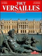 Tutta Versailles. Ediz. francese di J. Georges D'Hoste edito da Bonechi