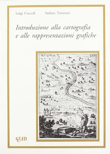 Introduzione alla cartografia e alle rappresentazioni grafiche di Luigi Cuccoli, Stefano Torresani edito da CLUEB
