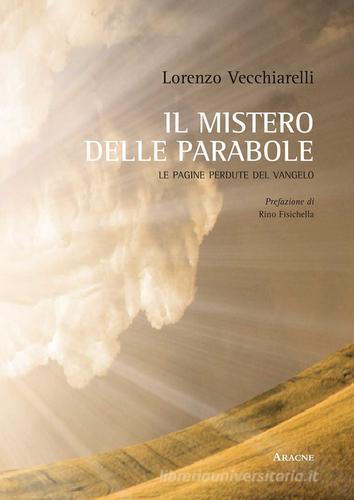 Il mistero delle parabole di Gesù. Le pagine perdute del Vangelo di Lorenzo Vecchiarelli edito da Aracne