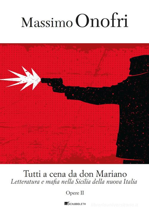Tutti a cena da Don Mariano. Letteratura e mafia nella Sicilia della nuova Italia di Massimo Onofri edito da Inschibboleth