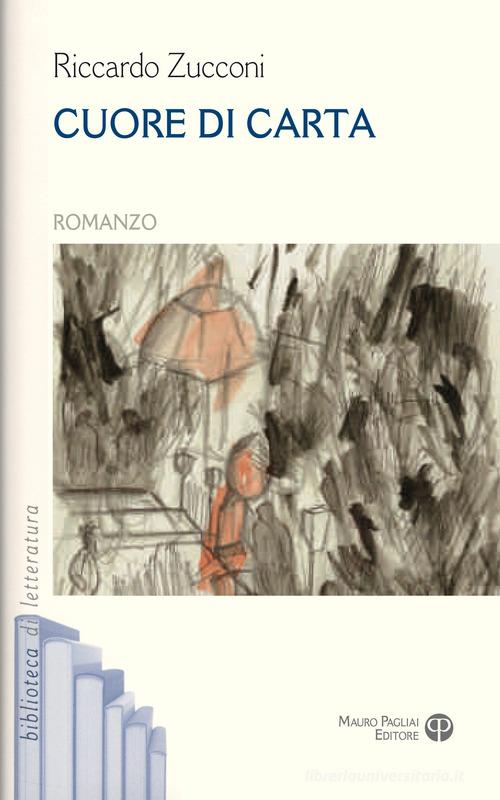 Cuore di carta di Riccardo Zucconi edito da Mauro Pagliai Editore