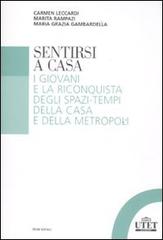 Sentirsi a casa. I giovani e la riconquista degli spazi-tempi della casa e della metropoli di Carmen Leccardi, Marita Rampazi, Maria Grazia Gambardella edito da UTET Università
