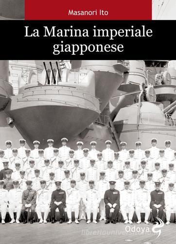 La marina imperiale giapponese di Masanori Ito, Roger Pineau edito da Odoya