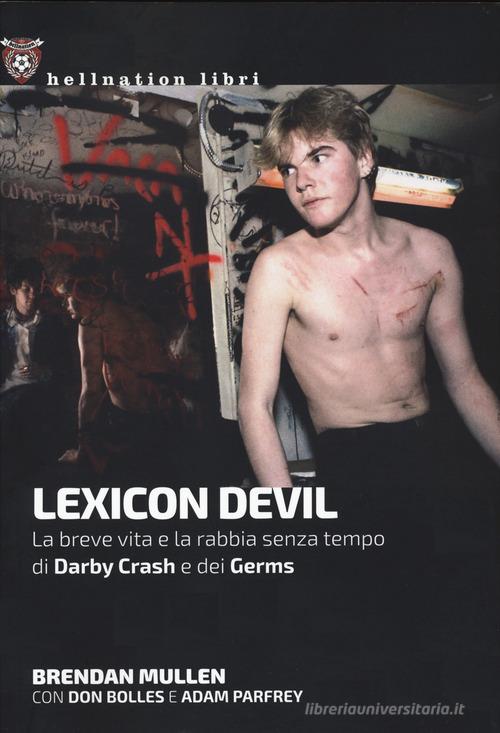Lexicon Devil. La breve vita e la rabbia senza tempo di Darby Crash e dei Germs di Brendan Mullen, Don Bolles, Adam Parfey edito da Red Star Press