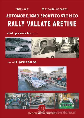 Rally Vallate aretine. Dal passato... il presente di Marcello Basagni edito da Nuova Prhomos