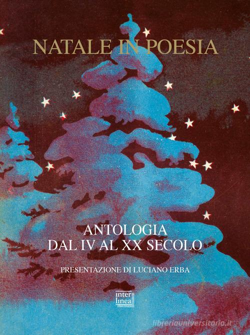 Natale in poesia. Antologia dal IV al XX secolo. Nuova ediz. edito da Interlinea