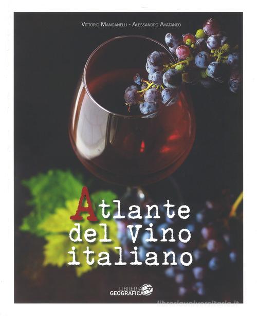 Atlante del vino italiano di Vittorio Manganelli, Alessandro Avataneo edito da Libreria Geografica