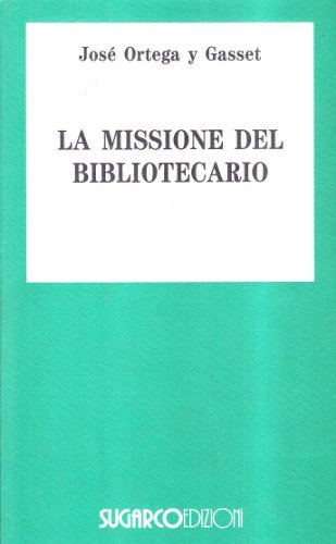 La missione del bibliotecario-Miseria e splendore della traduzione di José Ortega y Gasset edito da SugarCo