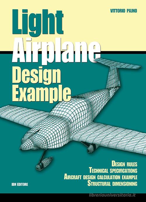 Light airplane design examples. Design rules technical specifications aircraft design calculation example structural dimensioning di Vittorio Pajno edito da IBN