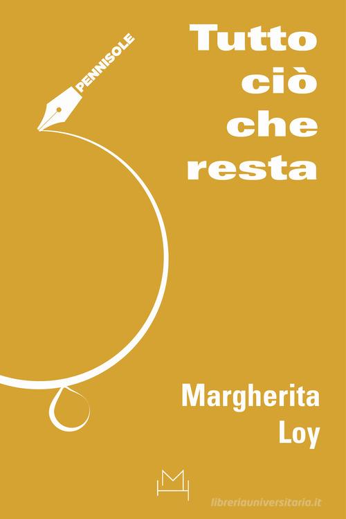 Libro Tutto ciò che resta di Margherita Loy di Hopefulmonster