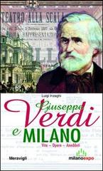 Giuseppe Verdi e Milano. Vita. Opere. Aneddoti di Luigi Inzaghi edito da Meravigli