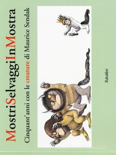 Mostri selvaggi in mostra. Cinquant'anni con le creature di Maurice Sendak edito da Babalibri