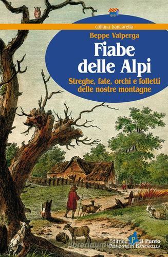 Libro Fiabe delle Alpi. Streghe, fate, orchi e folletti delle nostre montagne di Beppe Valperga Bancarella di Il Punto PiemonteinBancarella