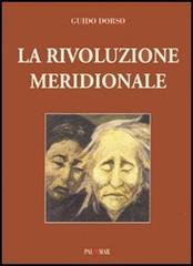 La rivoluzione meridionale. Saggio storico-politico sulla lotta politica in Italia di Guido Dorso edito da Palomar