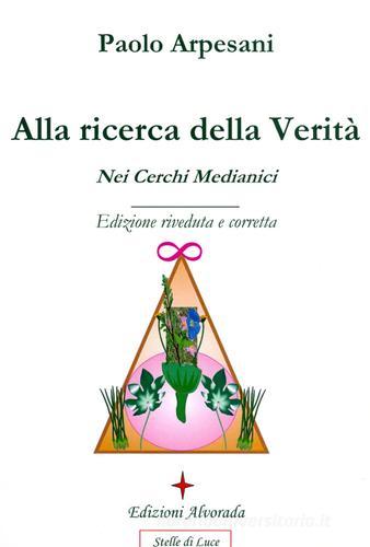 Alla ricerca della verità nei cerchi medianici di Paolo Arpesani edito da Alvorada