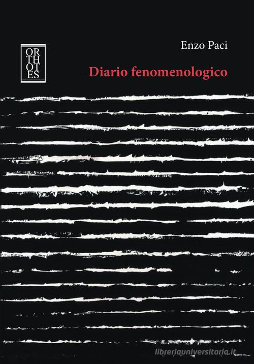 Diario fenomenologico di Enzo Paci edito da Orthotes