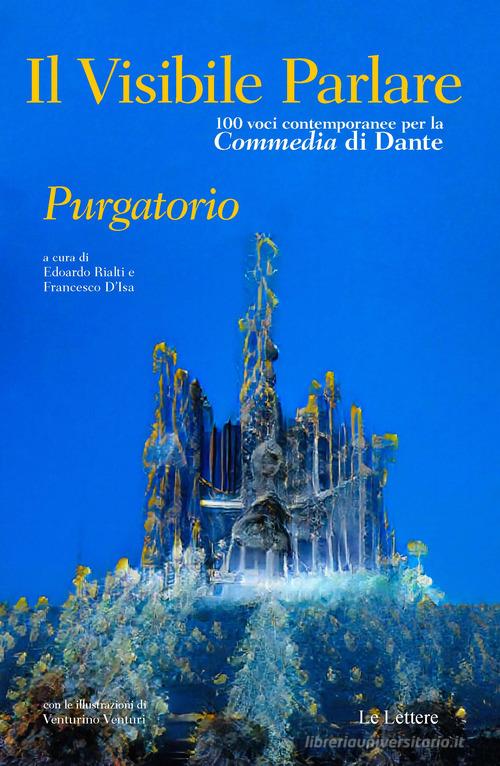 Il visibile parlare. Cento voci contemporanee per la «Commedia» di Dante «Purgatorio» edito da Le Lettere