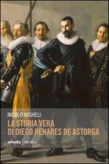 La storia vera di Diego Henares de Astorga di Nicolò Migheli edito da Arkadia