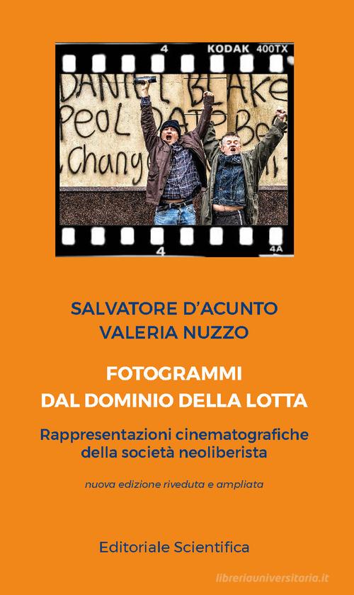 Fotogrammi dal dominio della lotta. Rappresentazioni cinematografiche della società neoliberista di Salvatore D'Acunto, Valeria Nuzzo edito da Editoriale Scientifica