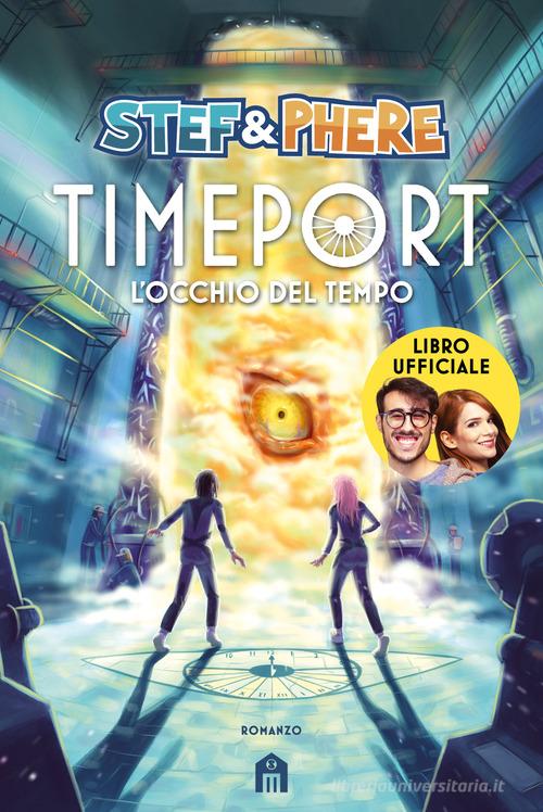 L'occhio del tempo. Timeport di Stef & Phere edito da Magazzini Salani