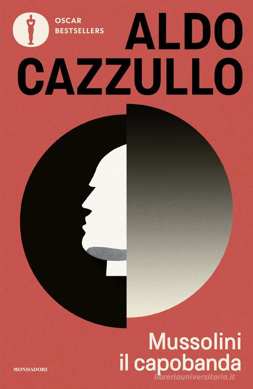 Mussolini il capobanda. Perché dovremmo vergognarci del fascismo di Aldo Cazzullo edito da Mondadori