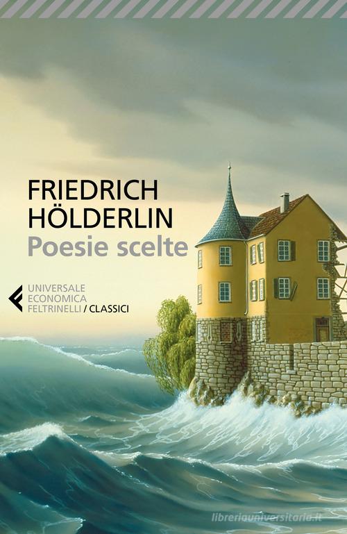 Poesie scelte. Testo tedesco a fronte di Friedrich Hölderlin edito da Feltrinelli