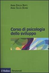 Corso di psicologia dello sviluppo. Dalla nascita all'adolescenza di Anna Emilia Berti, Anna Silvia Bombi edito da Il Mulino