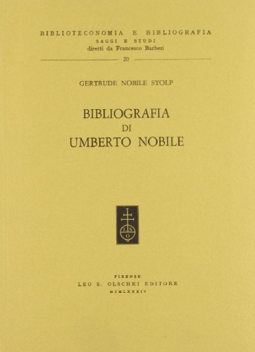 Bibliografia di Umberto Nobile di Gertrude Nobile Stolp edito da Olschki