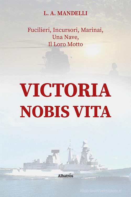 Victoria nobis vita di Luigi Andrea Mandelli edito da Gruppo Albatros Il Filo
