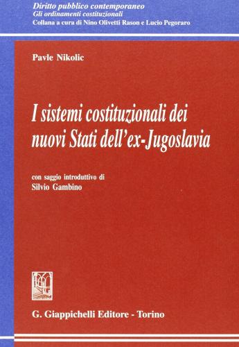 I sistemi costituzionali dei nuovi Stati dell'ex-Jugoslavia di Pavle Nikolic edito da Giappichelli